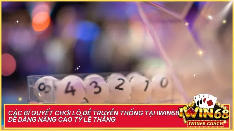 Lô đề truyền thống tại Iwin68 trải nghiệm chuẩn mực từ văn hóa đến cơ hội đổi đời 5 Trang bị chiến thuật và quản lý vốn hiệu quả giúp người chơi gia tăng cơ hội thắng tại Iwin68